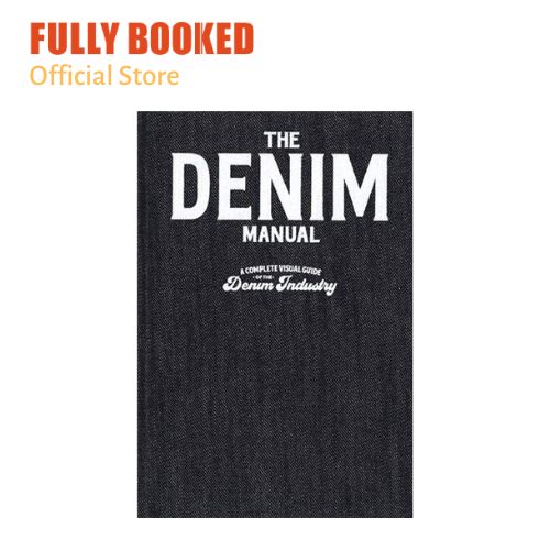 The Denim Manual A Complete Visual Guide for the Denim Industry