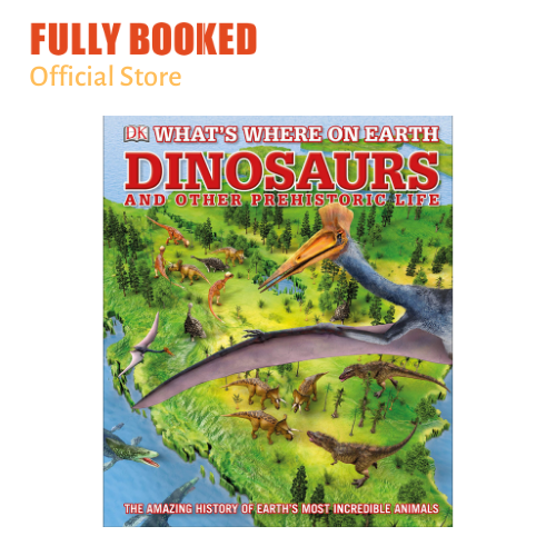 What's Where on Earth Dinosaurs and Other Prehistoric Life: The Amazing  History of Earth's Most Incredible Animals (Hardcover) | Lazada PH
