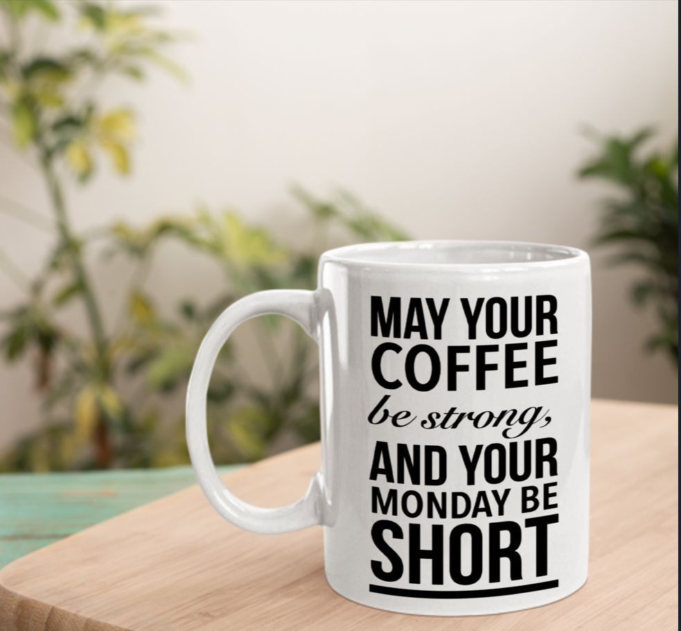 May Your Coffee Be Strong and Your Monday Be Short Funny Office Mug, Ceramic Novelty Coffee Mug, Tea Cup, Gift Present for Birthday, Christmas