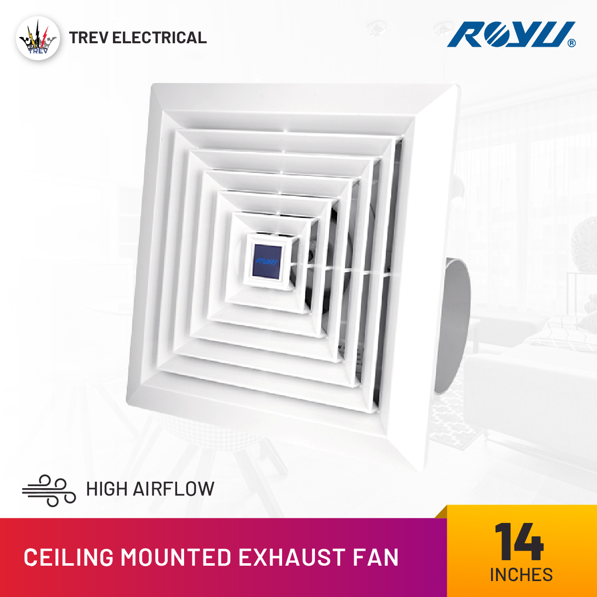 TREV Royu 14"x14" Body, 12" Installation Ceiling Mounted Exhaust Fan