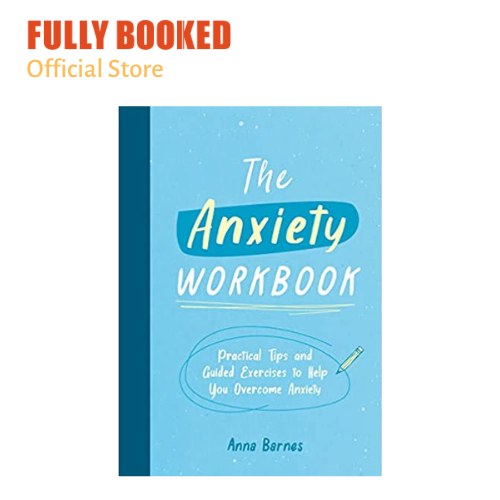The Anxiety Workbook Practical Tips and Guided Exercises to Help You