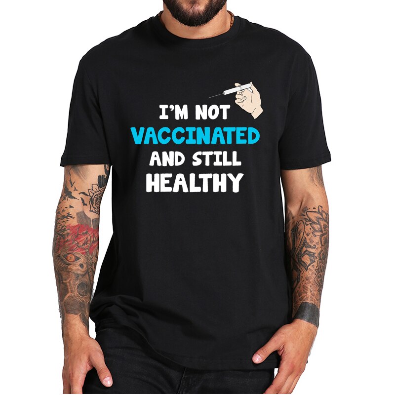 T Shirt I'M Not Vaccinated And Still Healthy T-Shirt Funny Anti Vaxxer  Campaign Sarcastic Tee Tops Short Sleeve Eu Size 100% Cotton XS-4XL 5XL 6XL  | Lazada PH