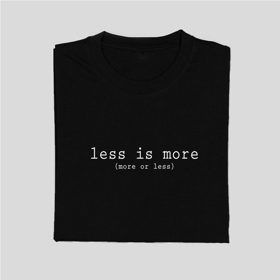 Less is more(more or less) Shirts | Lazada PH