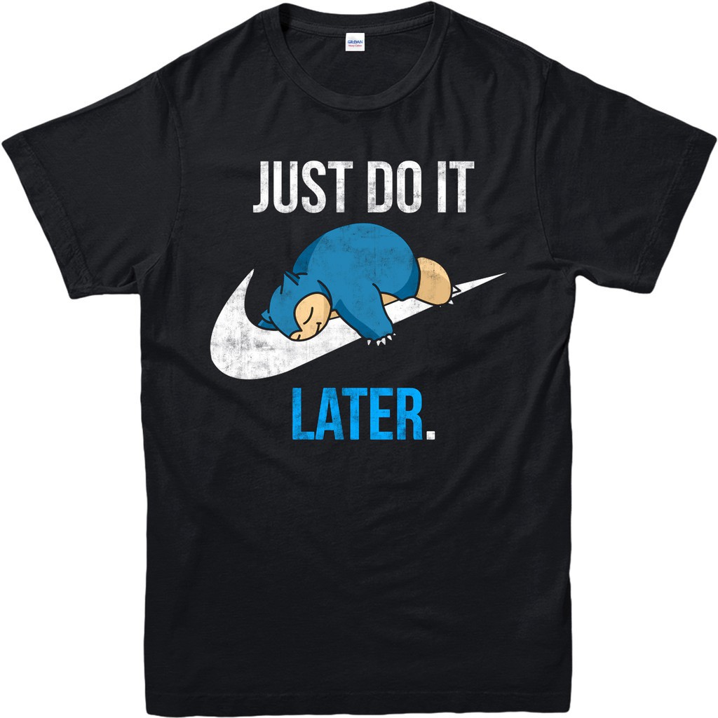 Just do it later shirt snorlax Clearance