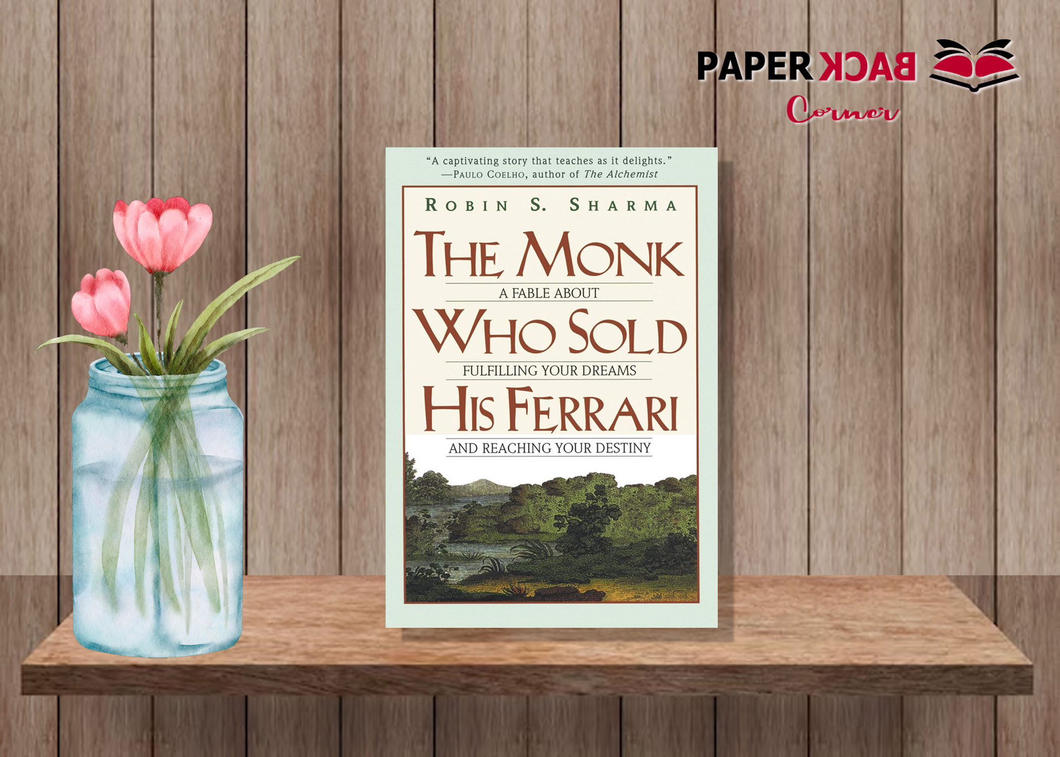 The Monk Who Sold His Ferrari: A Fable About Fulfilling Your Dreams and